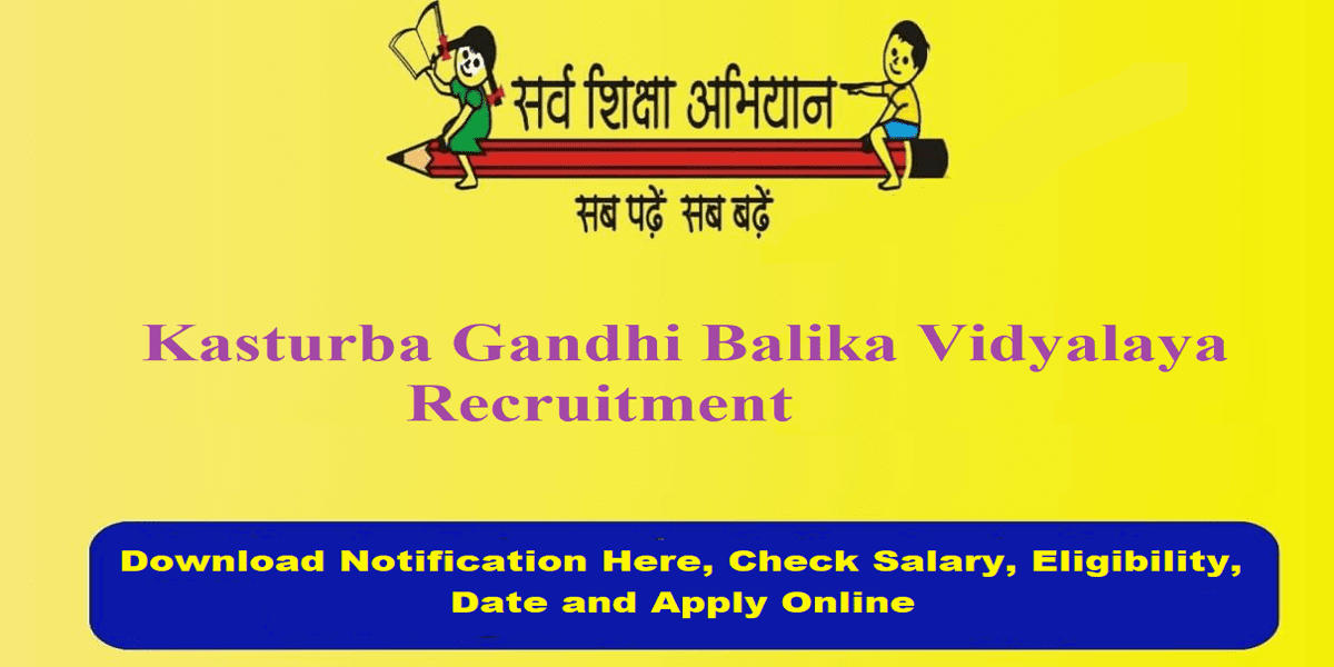 Kasturba Gandhi Balika Vidyalaya Recruitment 2024 Notification, Check vacancies, important dates, Apply Online