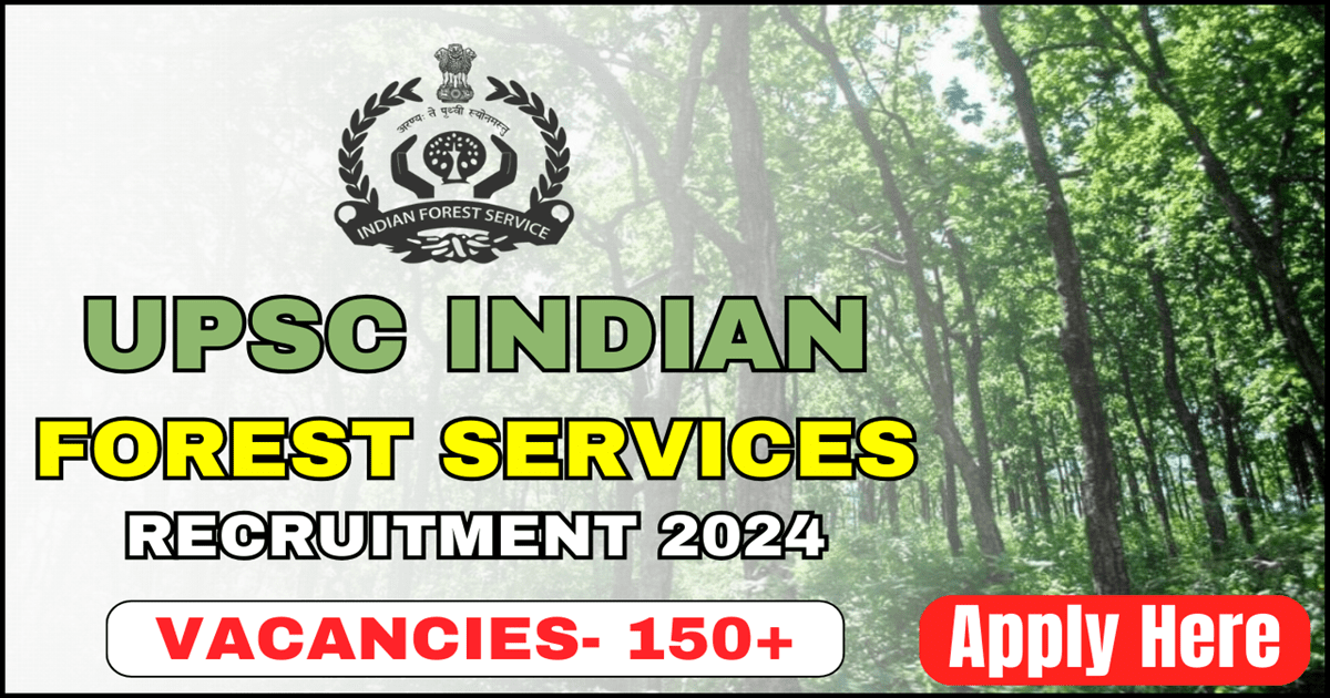 UPSC Indian Forest Services Recruitment 2024 Apply Online, Notification Out for Mains (DAF-I),